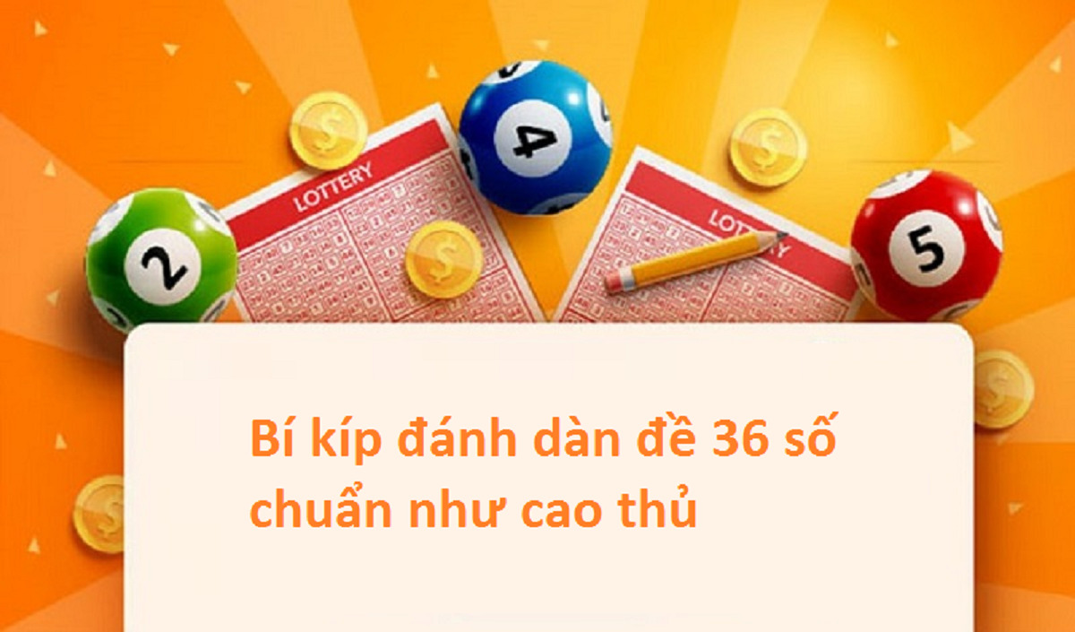 Chiến thuật bắt dàn đề 36 số hôm nay bí quyết đánh khung 3 ngày hiệu quả - Ảnh 5