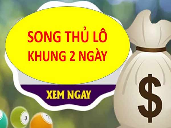 song thủ lô khung 2 ngày