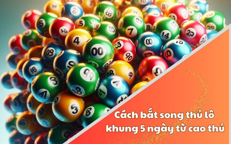 song thủ lô khung 5 ngày
