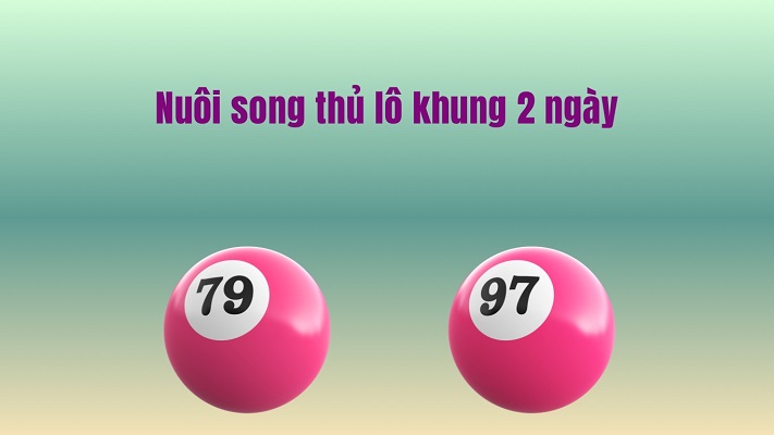 song thủ lô nuôi khung 2 ngày